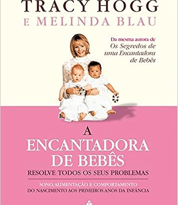 A encantadora de bebês resolve todos os seus problemas Sono, alimentação e comportamento do nascimento aos primeiros anos da infância Capa comum