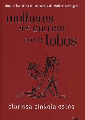Mulheres que correm com os lobos um dos melhores livros sobre empoderamento